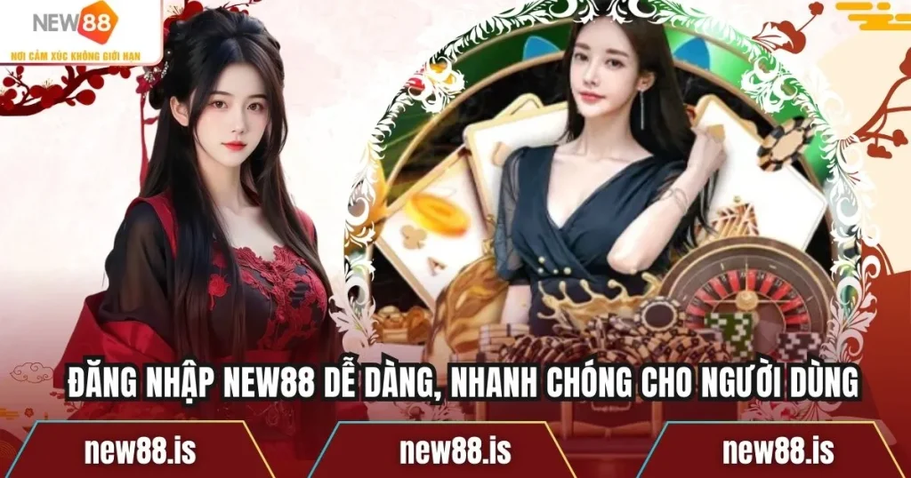 Đăng Nhập NEW88 Dễ Dàng, Nhanh Chóng Cho Người Dùng