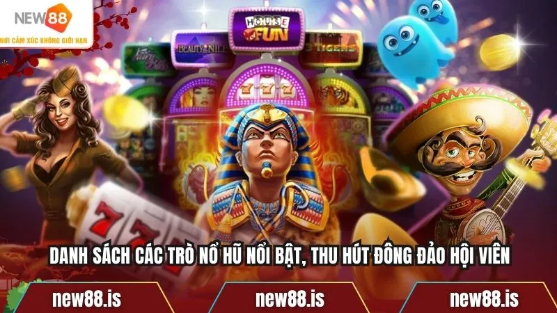 Danh sách các trò nổ hũ nổi bật, thu hút đông đảo hội viên
