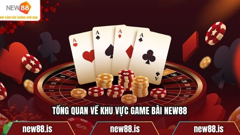 Tổng quan về khu vực game bài NEW88